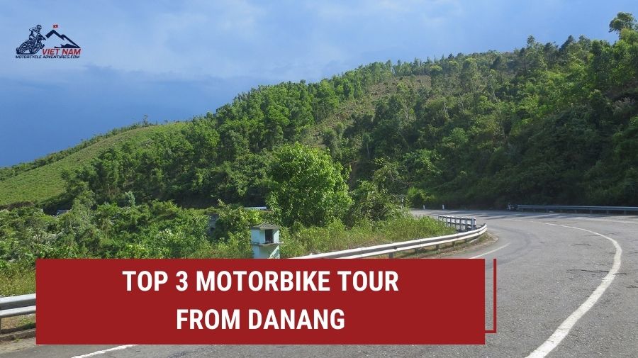 Top 3 Motorbike Tour from DaNang: Your Ultimate Adventure